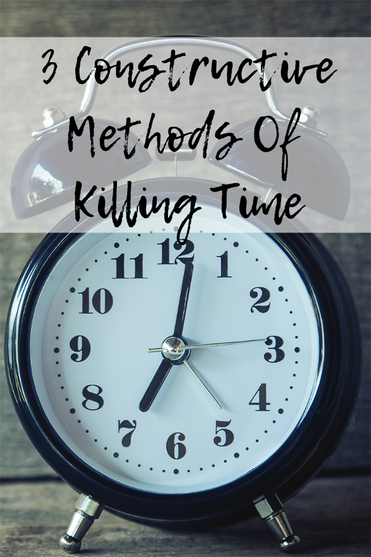 3 Constructive Methods Of Killing Time